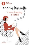 I love shopping a Natale libro di Kinsella Sophie