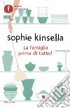 La famiglia prima di tutto! libro di Kinsella Sophie