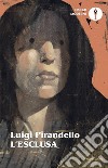 L'esclusa. Nuova ediz. libro di Pirandello Luigi Sabbatino M. (cur.)