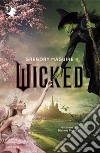 Wicked. Vita e opere della perfida strega dell'Ovest libro di Maguire Gregory