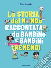 La storia del mondo raccontata da bambine e bambini tremendi libro