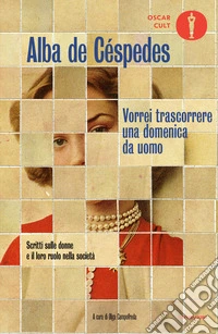 Vorrei trascorrere una domenica da uomo. Scritti sulle donne e il loro ruolo nella società libro