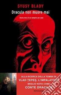 Dracula non muore mai. Storia vera di un vampiro per caso libro