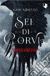 Sei di corvi. GrishaVerse libro