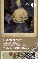 Alla ricerca del tempo perduto. Vol. 7: Il tempo ritrovato libro