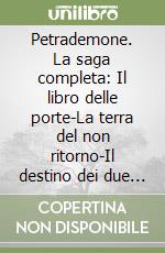 Petrademone. La saga completa: Il libro delle porte-La terra del non ritorno-Il destino dei due mondi libro