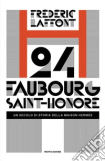 24 Faubourg Saint-Honor�. Un secolo di storia della maison Herm�s