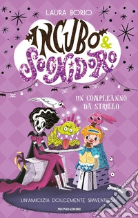 Un compleanno da strillo. Incubo&Sognidoro libro