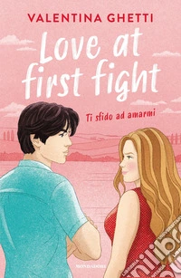 Love at first fight. Ti sfido ad amarmi libro