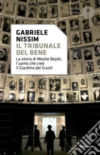 Il tribunale del bene. La storia di Moshe Bejski, l'uomo che creò il Giardino dei giusti libro