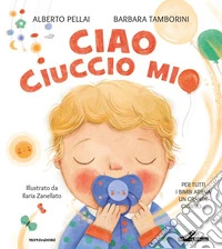 Ciao ciuccio mio. Ediz. a colori libro