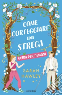 Come corteggiare una strega. Guida per demoni libro