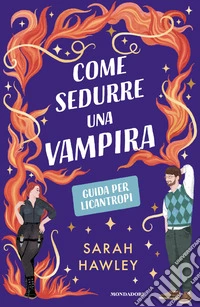 Come sedurre una vampira. Guida per licantropi libro