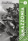 Viaggio sul fiume mondo. Amazzonia. Ediz. illustrata libro di Ferracuti Angelo Marrozzini Giovanni