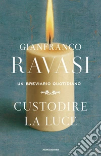 Custodire la luce. Un breviario quotidiano libro