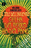 Chi ha del ferro ha del pane. Il sole dell'avvenire. Vol. 2 libro
