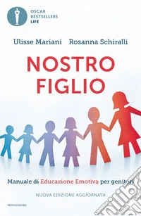 Nostro figlio. Dal concepimento all'adolescenza come aiutarlo a crescere con il metodo dell'educazione emotiva