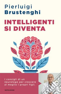 Intelligenti si diventa. Come favorire lo sviluppo cognitivo ed emotivo delle nuove generazioni libro