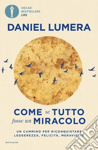 Come se tutto fosse un miracolo. Un cammino per riconquistare leggerezza, felicità e meraviglia
