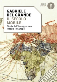 Il secolo mobile. Storia dell'immigrazione illegale in Europa libro