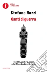 Canti di guerra. Conflitti, vendette, amori nella Milano degli anni Settanta libro