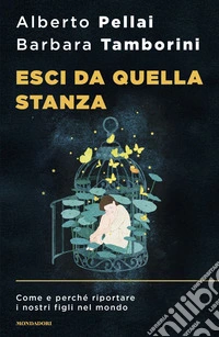 Esci da quella stanza. Come e perché riportare i nostri figli nel mondo libro