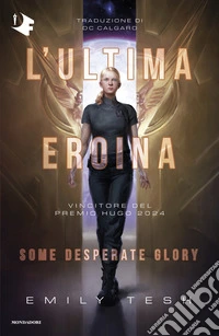 L'ultima eroina. Some desperate glory libro