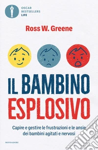 Il bambino esplosivo. Capire e gestire le frustrazioni e le ansie dei bambini agitati e nervosi libro