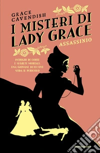 Assassinio. I misteri di Lady Grace libro