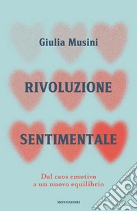Rivoluzione sentimentale. Dal caos emotivo a un nuovo equilibrio libro