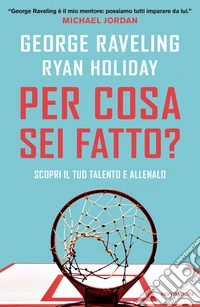 Per cosa sei fatto? Scopri il tuo talento e allenalo libro