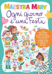 Ogni giorno è una festa. Ediz. a colori