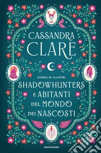 Storia di illustri Shadowhunters e Abitanti del mondo dei Nascosti libro