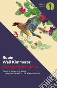 Economia del dono. Come la natura e le piante ci insegnano la reciprocità e la gratitudine libro