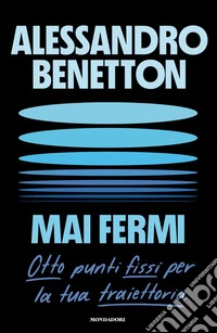 Mai fermi. Otto punti fissi per la tua traiettoria libro