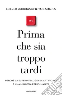 Prima che sia troppo tardi. Perché la superintelligenza artificiale è una minaccia per l'umanità libro