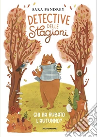 Chi ha rubato l'autunno? Detective delle stagioni libro