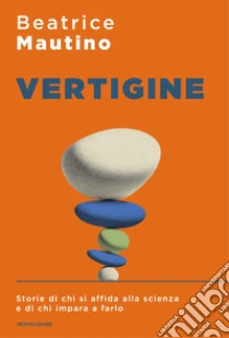 Vertigine. Storie di chi si affida alla scienza e di chi impara a farlo