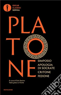 Simposio-Apologia di Socrate-Critone-Fedone. Testo greco a fronte