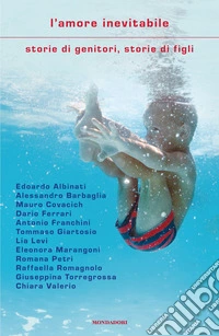 L'amore inevitabile. Storie di genitori, storie di figli libro