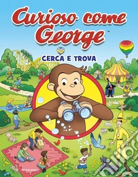 Cerca e trova. Curioso come George. Ediz. a colori libro