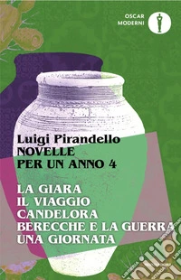 Novelle per un anno: La giara-Il viaggio-Candelora-Berecche e la guerra-Una giornata. Vol. 4 libro