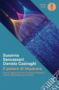 Il potere di imparare. Perché l'apprendimento è il fattore strategico nell'era dell'intelligenza artificiale libro