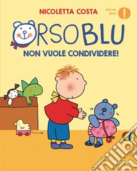 Orso Blu non vuole condividere! Ediz. a colori libro