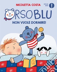 Orso Blu non vuole dormire! Ediz. a colori libro
