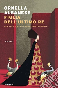 Figlia dell'ultimo re. Beatrice di Svevia, la principessa prigioniera libro