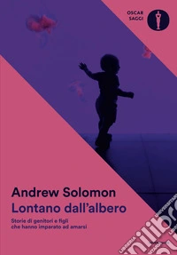 Lontano dall'albero. Storie di genitori e figli che hanno imparato ad amarsi libro