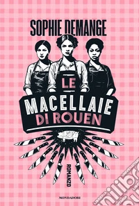 Le macellaie di Rouen libro