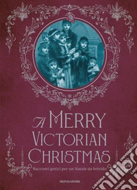A Merry victorian Christmas. Racconti gotici per un Natale da brivido libro