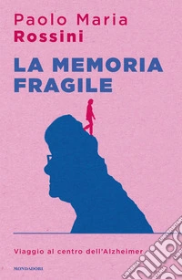 La memoria fragile. Viaggio al centro dell'Alzheimer libro